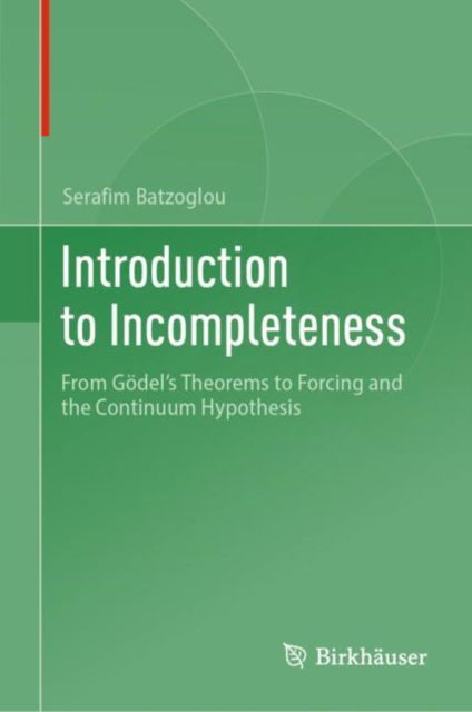Introduction to Incompleteness: From Godel's Theorems to Forcing and the Continuum Hypothesis - Serafim Batzoglou - Books - Birkhauser Verlag AG - 9783031642166 - August 31, 2024