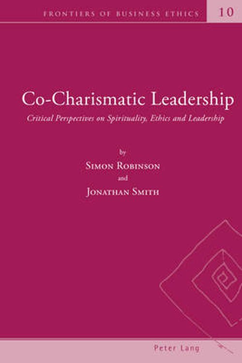 Cover for Jonathan Smith · Co-Charismatic Leadership: Critical Perspectives on Spirituality, Ethics and Leadership - Frontiers of Business Ethics (Paperback Book) [New edition] (2014)