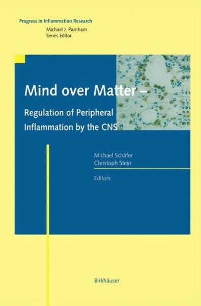 Cover for Michael Schafer · Mind over Matter - Regulation of Peripheral Inflammation by the CNS - Progress in Inflammation Research (Taschenbuch) [Softcover reprint of the original 1st ed. 2003 edition] (2012)