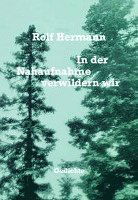 Cover for Rolf Hermann · In der Nahaufnahme verwildern wir (Gebundenes Buch) (2021)