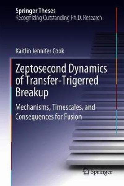 Cover for Cook · Zeptosecond Dynamics of Transfer Triggered Breakup (Book) [1st ed. 2018 edition] (2018)