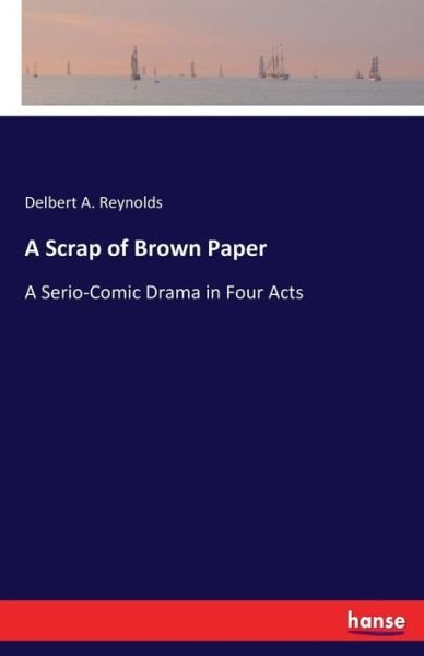 A Scrap of Brown Paper - Reynolds - Books -  - 9783337342166 - October 13, 2017