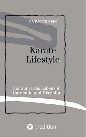 Karate Lifestyle - Sven Frank - Books - tredition - 9783384025166 - September 19, 2023