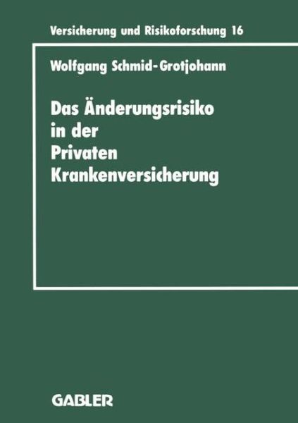 Cover for Wolfgang Schmid-Grotjohann · Das AEnderungsrisiko in Der Privaten Krankenversicherung - Versicherung Und Risikoforschung (Paperback Book) [1995 edition] (1995)