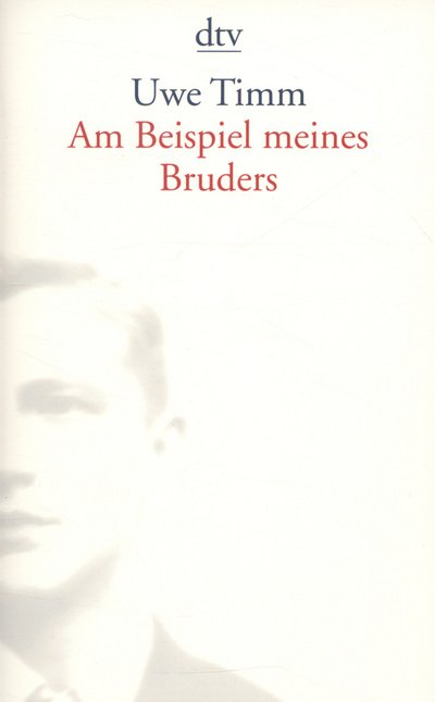 Am Beispiel meines Bruders - Uwe Timm - Kirjat - Deutscher Taschenbuch Verlag GmbH & Co. - 9783423133166 - sunnuntai 1. toukokuuta 2005
