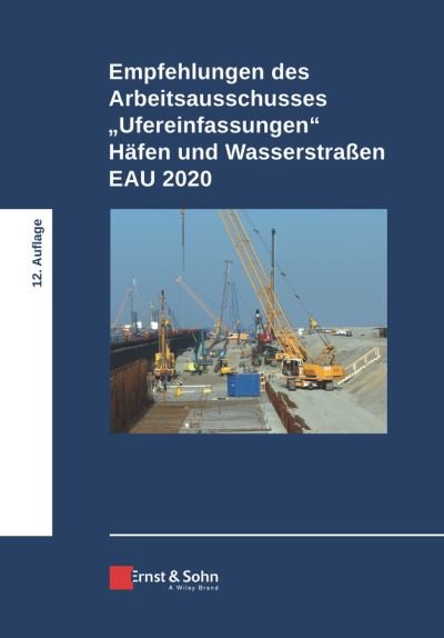 Empfehlungen des Arbeitsausschusses "Ufereinfassungen" Hafen und Wasserstraßen EAU 2020 - Htg - Libros - Wiley-VCH Verlag GmbH - 9783433033166 - 16 de diciembre de 2020