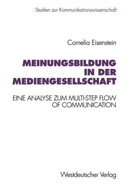 Cover for Cornelia Eisenstein · Meinungsbildung in Der Mediengesellschaft: Eine Theoretische Und Empirische Analyse Zum Multi-Step Flow of Communication - Studien Zur Kommunikationswissenschaft (Paperback Book) [1994 edition] (1994)