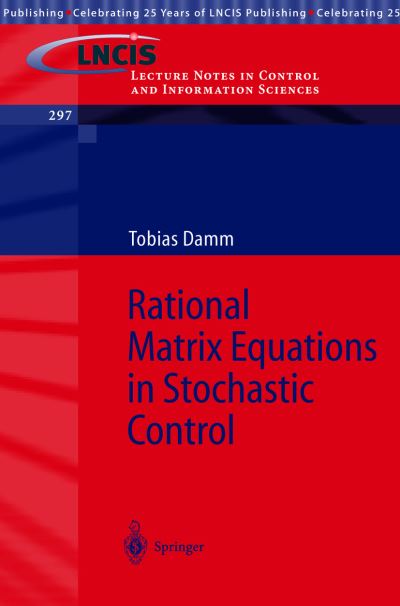 Rational Matrix Equations in Stochastic Control - Lecture Notes in Control and Information Sciences - Tobias Damm - Books - Springer-Verlag Berlin and Heidelberg Gm - 9783540205166 - January 23, 2004