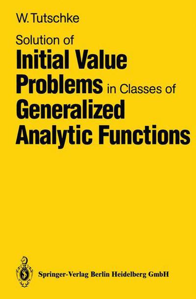 Cover for Wolfgang Tutschke · Solution of Initial Value Problems in Classes of Generalized Analytic Functions (Paperback Book) (1989)