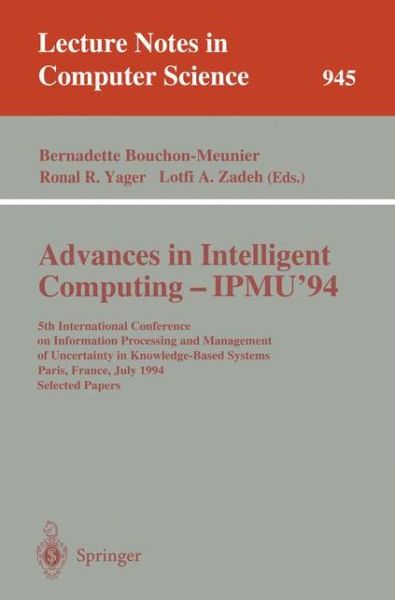 Advances in Intelligent Computing - Ipmu '94: 5th International Conference on Information Processing and Management of Uncertainty in Knowledge-based Systems, Paris, France, July 4-8, 1994. Selected Papers - Lecture Notes in Computer Science - Bernadette Bouchon-meunier - Books - Springer-Verlag Berlin and Heidelberg Gm - 9783540601166 - June 26, 1995