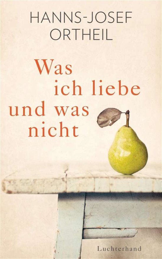 Cover for Ortheil · Was ich liebe - und was nicht (Book)