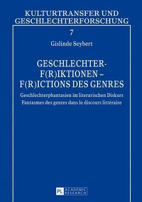 Cover for Gislinde Seybert · Geschlechter-F (r)Iktionen - F (r)Ictions Des Genres: Geschlechterphantasien Im Literarischen Diskurs - Fantasmes Des Genres Dans Le Discours Litteraire - Kulturtransfer Und Geschlechterforschung (Hardcover bog) [German And French edition] (2013)