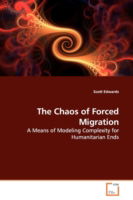 Cover for Scott Edwards · The Chaos of Forced Migration: a Means of Modeling Complexity for Humanitarian Ends (Paperback Book) (2009)
