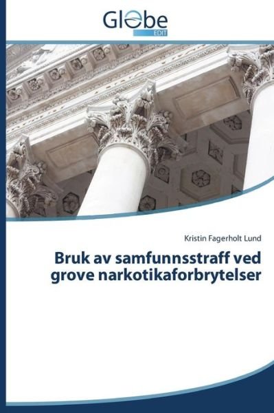Cover for Fagerholt Lund Kristin · Bruk Av Samfunnsstraff ved Grove Narkotikaforbrytelser (Pocketbok) (2015)