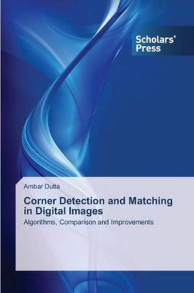 Cover for Ambar Dutta · Corner Detection and Matching in Digital Images: Algorithms, Comparison and Improvements (Pocketbok) (2013)