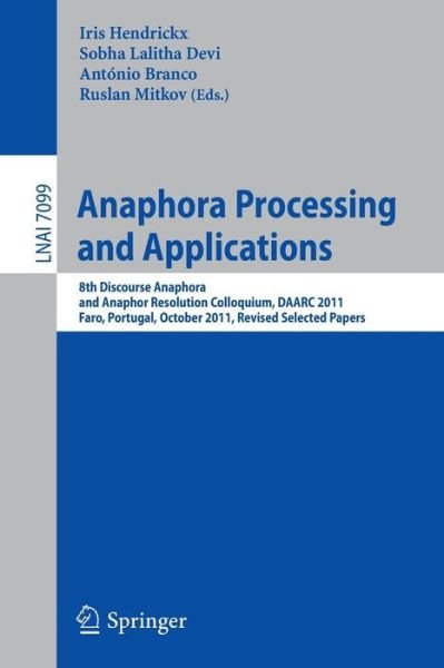 Cover for Iris Hendrickx · Anaphora Processing and Applications: 8th Discourse Anaphora and Anaphor Resolution Colloquium, DAARC 2011, Faro Portugal, October 6-7, 2011. Revised Selected Papers - Lecture Notes in Artificial Intelligence (Paperback Bog) (2011)