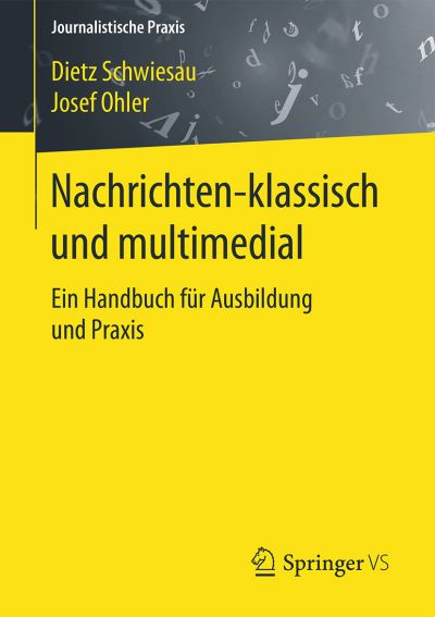 Cover for Dietz Schwiesau · Nachrichten - Klassisch Und Multimedial: Ein Handbuch Fur Ausbildung Und Praxis - Journalistische Praxis (Paperback Book) [1. Aufl. 2016 edition] (2016)