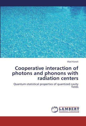 Cooperative Interaction of Photons and Phonons with Radiation Centers: Quantum-statistical Properties of Quantized Cavity Fields - Vlad Koroli - Książki - LAP LAMBERT Academic Publishing - 9783659329166 - 9 sierpnia 2013