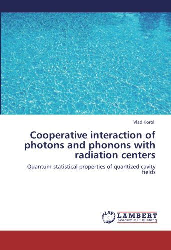 Cooperative Interaction of Photons and Phonons with Radiation Centers: Quantum-statistical Properties of Quantized Cavity Fields - Vlad Koroli - Boeken - LAP LAMBERT Academic Publishing - 9783659329166 - 9 augustus 2013