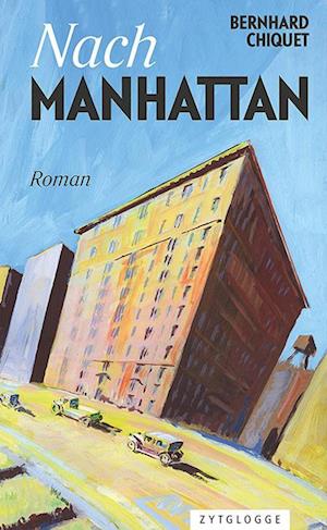 Nach Manhattan - Bernhard Chiquet - Books - Zytglogge - 9783729651166 - April 11, 2023