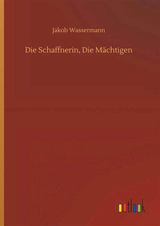 Cover for Jakob Wassermann · Die Schaffnerin, Die MÃ¯Â¿Â½chtigen (Hardcover Book) (2018)