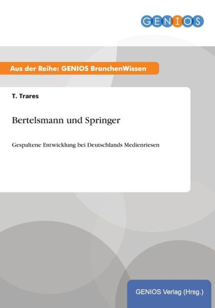 Cover for T Trares · Bertelsmann und Springer: Gespaltene Entwicklung bei Deutschlands Medienriesen (Paperback Book) (2015)