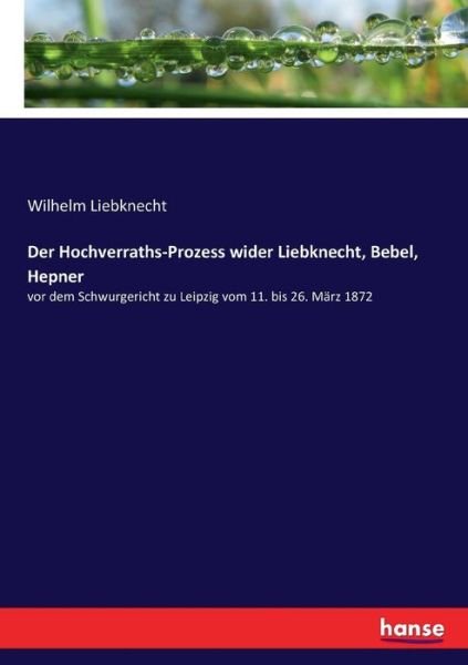 Der Hochverraths-Prozess wid - Liebknecht - Livres -  - 9783743648166 - 11 janvier 2017
