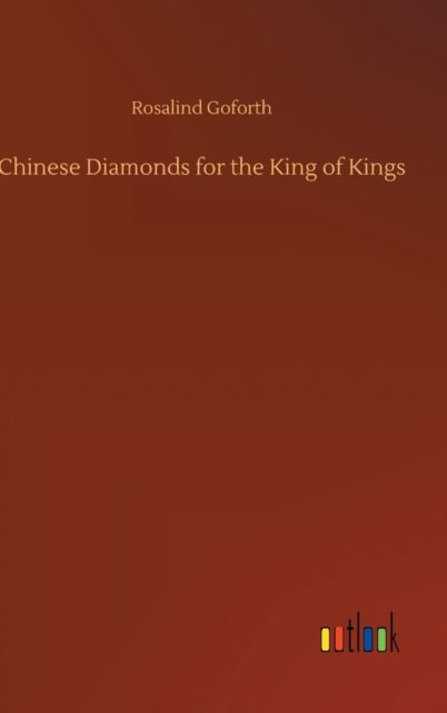 Cover for Rosalind Goforth · Chinese Diamonds for the King of Kings (Gebundenes Buch) (2020)