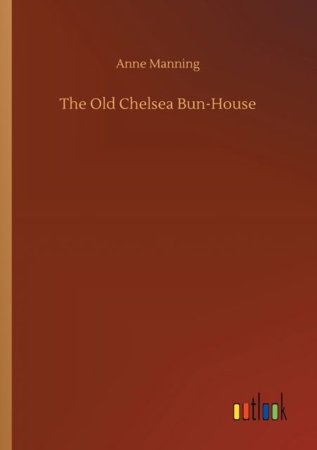 Cover for Anne Manning · The Old Chelsea Bun-House (Taschenbuch) (2020)