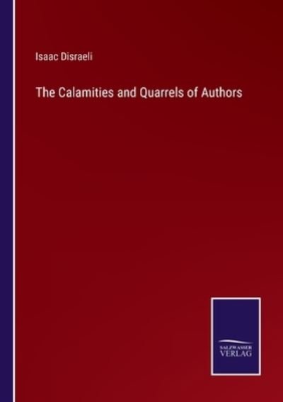 The Calamities and Quarrels of Authors - Isaac Disraeli - Books - Bod Third Party Titles - 9783752574166 - February 25, 2022