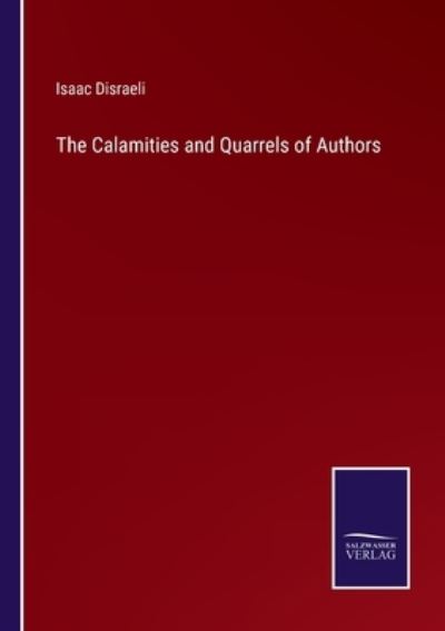 The Calamities and Quarrels of Authors - Isaac Disraeli - Libros - Bod Third Party Titles - 9783752574166 - 25 de febrero de 2022