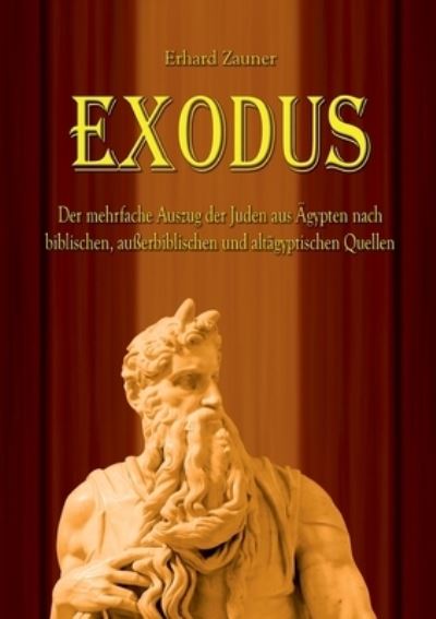 Cover for Erhard Zauner · Exodus: Der mehrfache Auszug der Juden aus AEgypten nach biblischen, ausserbiblischen und altagyptischen Quellen (Paperback Book) (2021)