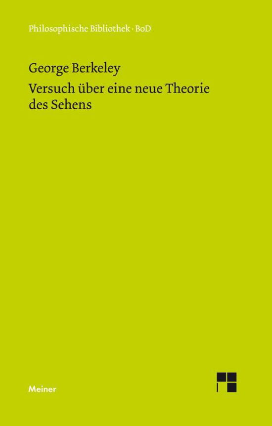 Cover for George Berkeley · Versuch Über Eine Neue Theorie Des Sehens Und Die Theorie Des Sehens Oder Der Visuellen Sprache Verteidigt Und Erklärt (Philosophische Bibliothek) (German Edition) (Pocketbok) [German edition] (1987)