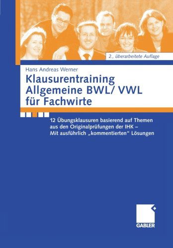 Cover for Andreas Werner · Klausurentraining Allgemeine Bwl / Vwl Fur Fachwirte: 12 UEbungsklausuren Basierend Auf Den Themen Aus Den Originalprufungen Der Ihk - Mit Ausfuhrlich &quot;kommentierten&quot; Loesungshinweisen (Paperback Book) [2nd 2. Aufl. 2008 edition] (2008)