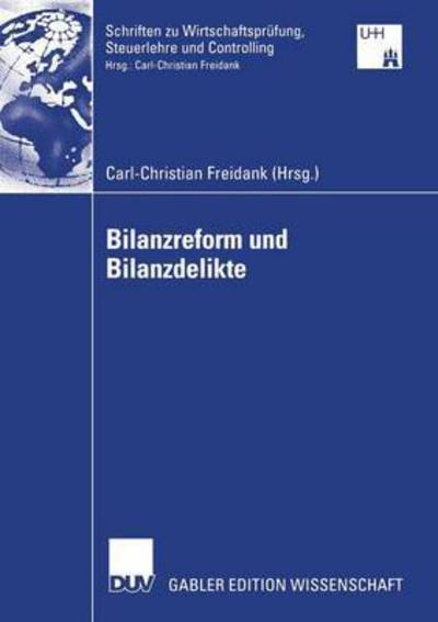 Cover for Carl-christian Freidank · Bilanzreform Und Bilanzdelikte - Schriften Zu Wirtschaftsprufung, Steuerlehre Und Controlling (Paperback Book) [2006 edition] (2005)