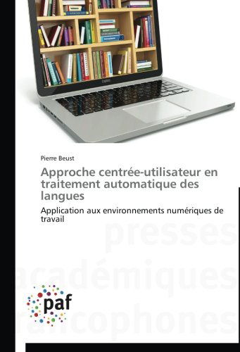 Cover for Pierre Beust · Approche Centrée-utilisateur en Traitement Automatique Des Langues: Application Aux Environnements Numériques De Travail (Paperback Book) [French edition] (2018)