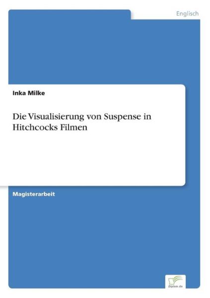 Cover for Inka Milke · Die Visualisierung von Suspense in Hitchcocks Filmen (Paperback Book) (2000)