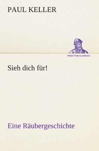 Cover for Paul Keller · Sieh Dich Für!: Eine Räubergeschichte (Tredition Classics) (German Edition) (Taschenbuch) [German edition] (2012)