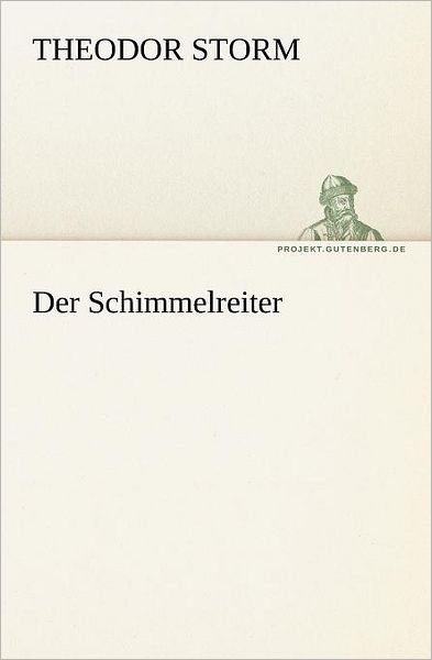 Der Schimmelreiter (Tredition Classics) (German Edition) - Theodor Storm - Livros - tredition - 9783842411166 - 8 de maio de 2012