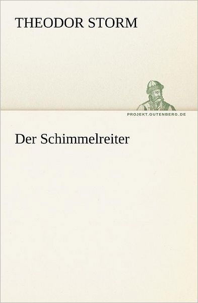 Der Schimmelreiter (Tredition Classics) (German Edition) - Theodor Storm - Bøger - tredition - 9783842411166 - 8. maj 2012