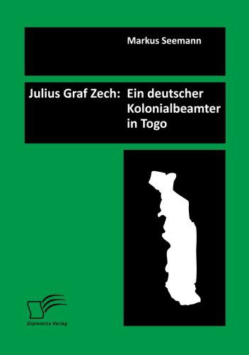 Cover for Markus Seemann · Julius Graf Zech: Ein deutscher Kolonialbeamter in Togo (Paperback Book) [German edition] (2012)