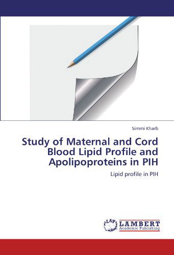 Cover for Simmi Kharb · Study of Maternal and Cord Blood Lipid Profile and Apolipoproteins in Pih: Lipid Profile in Pih (Paperback Book) (2011)