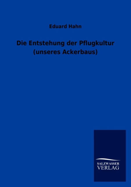 Cover for Eduard Hahn · Die Entstehung Der Pflugkultur (Unseres Ackerbaus) (German Edition) (Paperback Book) [German edition] (2012)