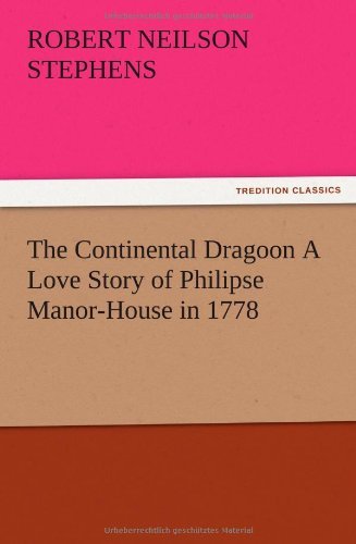 Cover for Robert Neilson Stephens · The Continental Dragoon a Love Story of Philipse Manor-house in 1778 (Paperback Book) (2012)