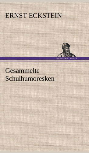 Cover for Ernst Eckstein · Gesammelte Schulhumoresken (Hardcover Book) [German edition] (2012)