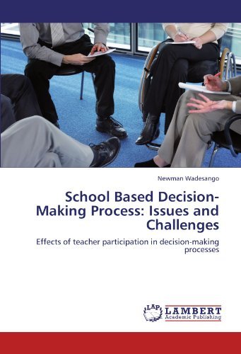 Cover for Newman Wadesango · School Based Decision-making Process: Issues and Challenges: Effects of Teacher Participation in Decision-making Processes (Paperback Book) (2011)