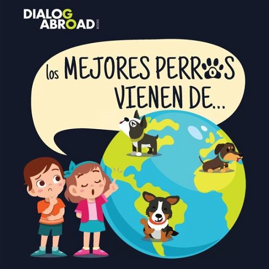 Cover for Dialog Abroad Books · Los mejores perros vienen de...: Una busqueda global para encontrar a la raza de perro perfecta (Paperback Bog) (2020)