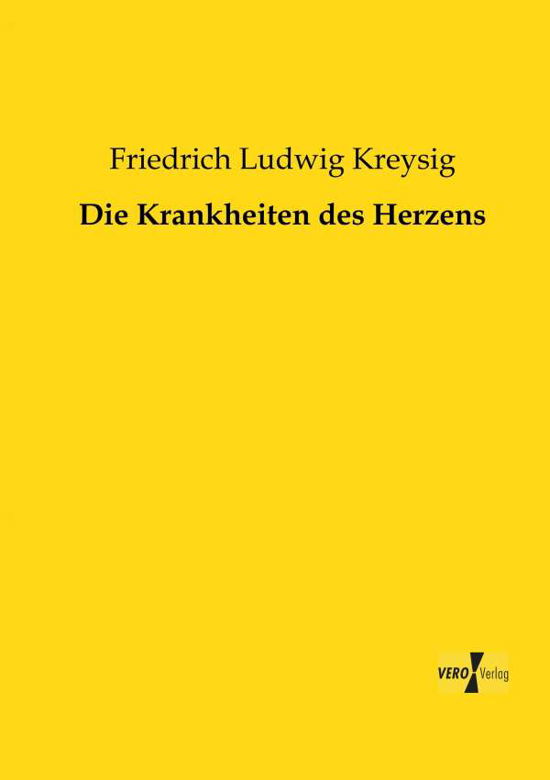 Die Krankheiten Des Herzens - Friedrich Ludwig Kreysig - Książki - Vero - 9783957380166 - 19 listopada 2019