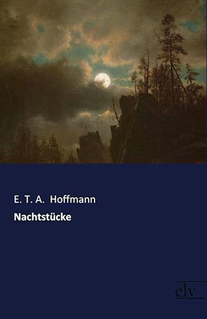 Nachtstücke - E. T. A. Hoffmann - Books - Europäischer Literaturverlag - 9783959092166 - December 1, 2017