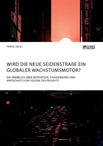 Cover for Faraz Jalili · Wird die Neue Seidenstrasse ein globaler Wachstumsmotor? Ein UEberblick uber Motivation, Finanzierung und wirtschaftliche Folgen des Projekts (Pocketbok) (2020)